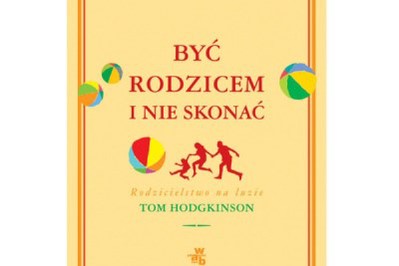 O tym jak "Być rodzicem i nie skonać"