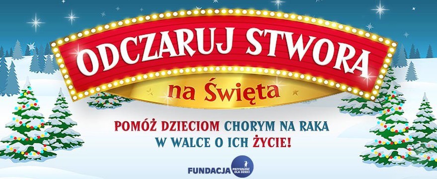 „Odczaruj stwora na święta” i pomóż dzieciom chorym na raka!