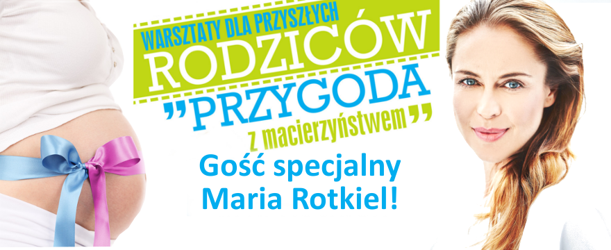 Bezpłatne warsztaty dla przyszłych rodziców z Marią Rotkiel! DOŁĄCZ!